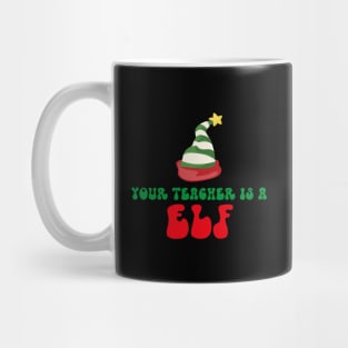 Your Teacher Is A Elf Mug